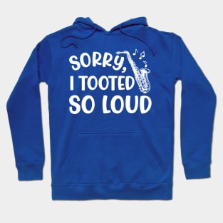 Sorry I Tooted So Loud Saxophone Marching Band Cute Funny Hoodie